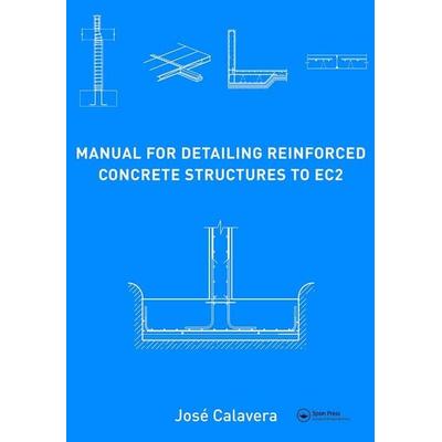 Calavera, J: Manual for Detailing Reinforced Concrete Struct, Gebundene Ausgabe von Jose Calavera, Taylor & Francis, 978-0-415-66348-9