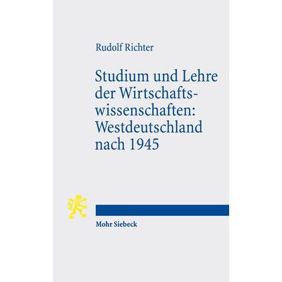 Studium und Lehre der Wirtschaftswissenschaften: Westdeutschland nach 1945, Taschenbuch von Rudolf Richter, Mohr Siebeck, 978-3-16-155667-8