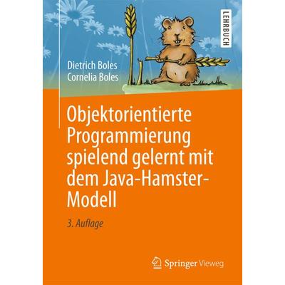 Objektorientierte Programmierung spielend gelernt mit dem Java-Hamster-Modell, Taschenbuch von Dietrich Boles,Cornelia Boles, Springer Fachmedien