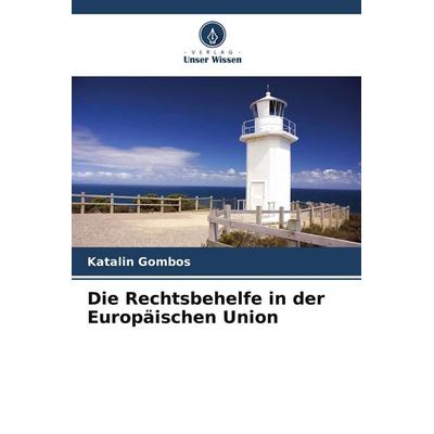 Die Rechtsbehelfe in der Europäischen Union, Taschenbuch von Katalin Gombos, Verlag Unser Wissen, 978-620-9-91652-6
