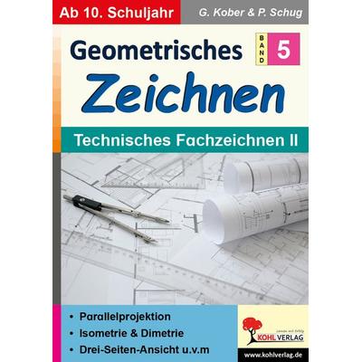 Geometrisches Zeichnen / Band 5: Technisches Fachzeichnen II, Taschenbuch von Gerold Kober,Paul Schug, KOHL VERLAG Der Verlag mit dem Baum,