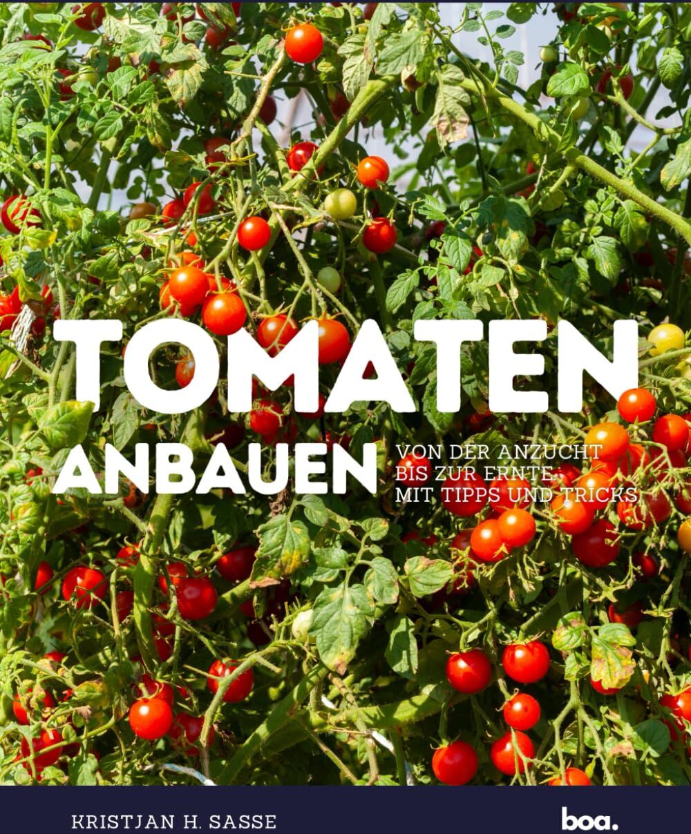 Sasse, Kristjan H. - Tomaten anbauen: Von der Anzucht bis zur Ernte. Mit Tipps und Tricks. - Preis vom 02.10.2026 23:42:20 h