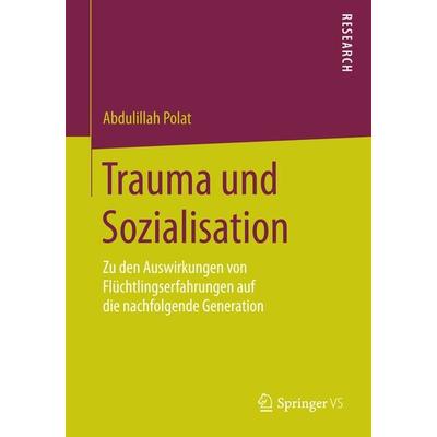 Trauma und Sozialisation, Taschenbuch von Abdulillah Polat, Springer Fachmedien Wiesbaden GmbH, 978-3-658-08321-2