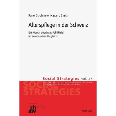 Alterspflege in der Schweiz, Taschenbuch von Rahel Strohmeier Navarro Smith, Peter Lang Group AG, International Academic Publishers, 978-3-0343-1173-1