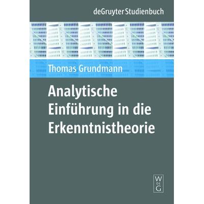 Analytische Einführung in die Erkenntnistheorie, Gebundene Ausgabe von Thomas Grundmann, De Gruyter, 978-3-11-017622-3