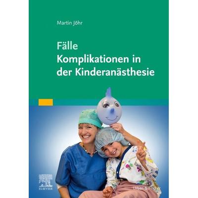 Fälle Komplikationen in der Kinderanästhesie, Taschenbuch von Martin Jöhr, Urban & Fischer in Elsevier, 978-3-437-22922-0