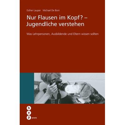 Nur Flausen im Kopf? - Jugendliche verstehen, Taschenbuch von Esther Lauper,Michael de Boni, Hep verlag, 978-3-03905-902-7