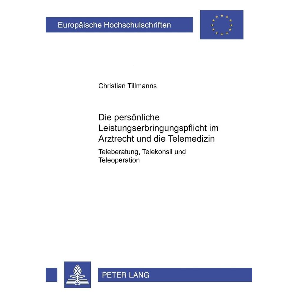 Peter Lang Die persönliche Leistungserbringungspflicht im Arztrecht und die Telemedizin (Deutsch, Softcover, Christian Tillmanns) (7268163)