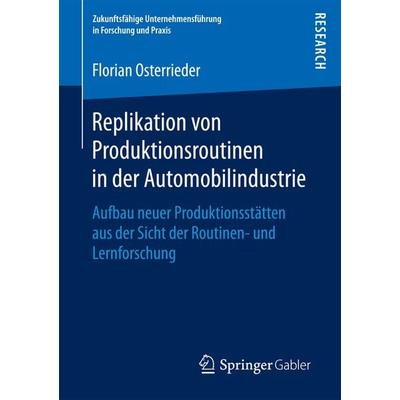Replikation von Produktionsroutinen in der Automobilindustrie, Taschenbuch von Florian Osterrieder, Springer Fachmedien Wiesbaden GmbH,