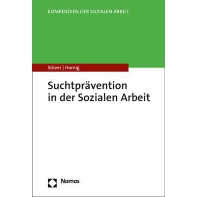 Suchtprävention in der Sozialen Arbeit, Taschenbuch von Heino Stöver,Larissa Hornig, Nomos, 978-3-8487-6678-9