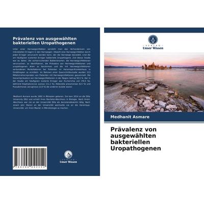 Prävalenz von ausgewählten bakteriellen Uropathogenen, Taschenbuch von Medhanit Asmare, Verlag Unser Wissen, 978-620-4-04215-2