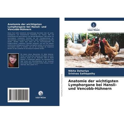 Anatomie der wichtigsten Lymphorgane bei Hansli- und Vencobb-Hühnern, Taschenbuch von Nikita Dahariya,Srinivas Sathapathy, Verlag Unser Wissen,