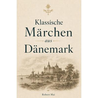 Klassische Märchen aus Dänemark, Taschenbuch von Robert Mai, Buchwerk, 978-3-694-71069-1