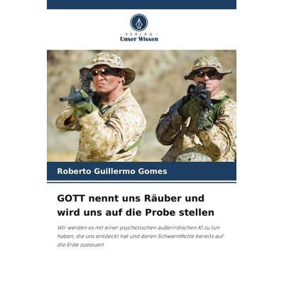 GOTT nennt uns Räuber und wird uns auf die Probe stellen, Taschenbuch von Roberto Guillermo Gomes, Verlag Unser Wissen, 978-620-5-59229-8