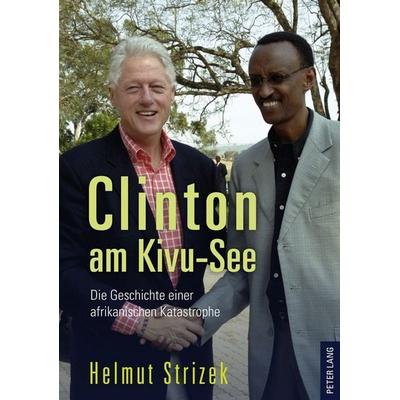 Clinton am Kivu-See, Taschenbuch von Helmut Strizek, Peter Lang GmbH, Internationaler Verlag der Wissenschaften, 978-3-631-60563-9