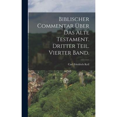 Biblischer Commentar über das alte Testament. Dritter Teil. Vierter Band., Gebundene Ausgabe von Carl Friedrich Keil, Hutson Street Press,