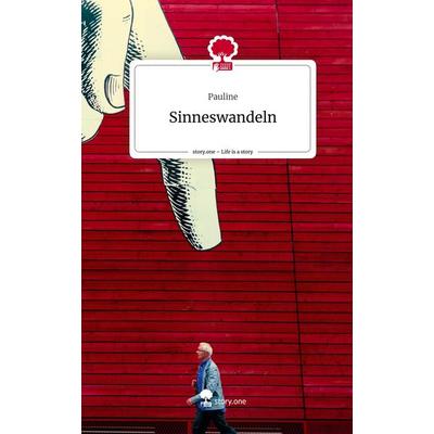 Sinneswandeln. Life is a Story - story.one, Gebundene Ausgabe von Pauline, Story.one publishing, 978-3-7108-3511-7