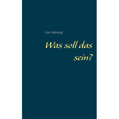 Was soll das sein?, Taschenbuch von Kurt Fallnbügl, Twentysix, 978-3-7407-4785-5