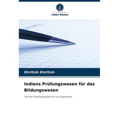 Indiens Prüfungswesen für das Bildungswesen, Taschenbuch von Khritish Khritish, Verlag Unser Wissen, 978-620-8-04285-1