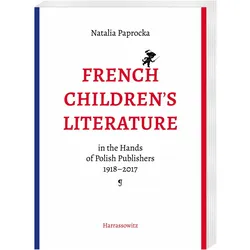 French Children's Literature in the Hands of Polish Publishers, 1918-2017, Fachbücher von Natalia Paprocka