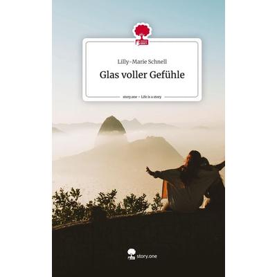Glas voller Gefühle. Life is a Story - story.one, Gebundene Ausgabe von Lilly-Marie Schnell, Story.one publishing, 978-3-7108-4561-1