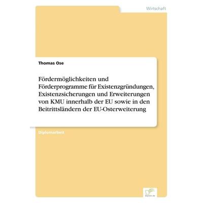 Fördermöglichkeiten und Förderprogramme für Existenzgründungen, Existenzsicherungen und Erweiterungen von KMU innerhalb der EU sowie in den