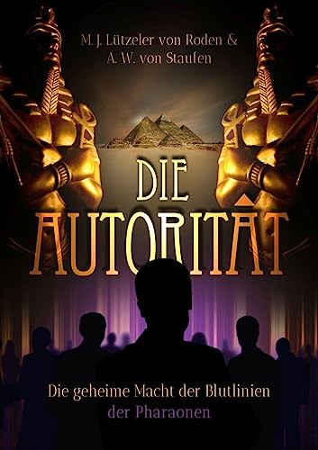 von Staufen, A. W. - Die Autorität: Die geheime Macht der Blutlinien der Pharaonen - Preis vom 11.10.2026 03:10:56 h