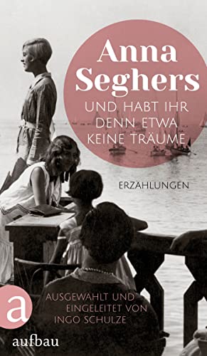 Anna Seghers - Und habt ihr denn etwa keine Träume: Erzählungen - Preis vom 09.10.2026 07:28:09 h