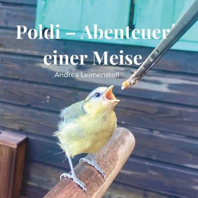 Poldi - Abenteuer einer Meise, Taschenbuch von Andrea Leimenstoll, Buchschmiede, 978-3-99152-711-4