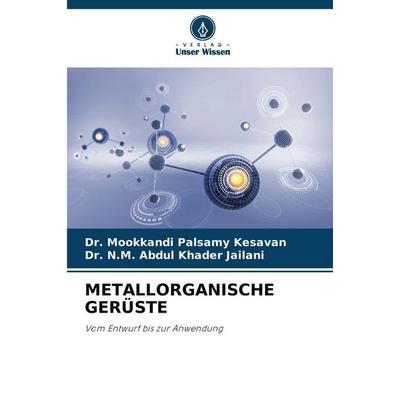 Metallorganische Gerüste, Taschenbuch von Mookkandi Palsamy Kesavan,N. M. Abdul Khader Jailani, BoD - Books on Demand, 978-620-9-44328-2