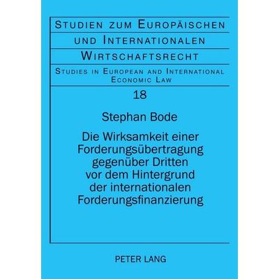 Die Wirksamkeit einer Forderungsübertragung gegenüber Dritten vor dem Hintergrund der internationalen Forderungsfinanzierung, Taschenbuch von Stephan