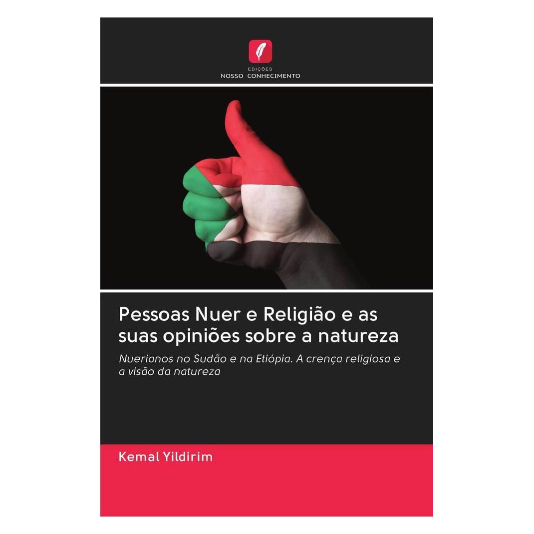 Edicoes Nosso Conhecimento Pessoas Nuer e Religião e as suas opiniões sobre a natureza (Deutsch, Softcover, Kemal Yildirim) (56159940)
