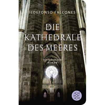Die Kathedrale des Meeres, Taschenbuch von Ildefonso Falcones, Fischer Taschenbuch Verlag