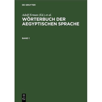 Wörterbuch der aegyptischen Sprache. Band 1, Gebundene Ausgabe von , De Gruyter, 978-3-11-261217-0