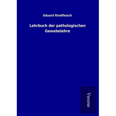 Lehrbuch der pathologischen Gewebelehre, Gebundene Ausgabe von Eduard Rindfleisch, BoD - Books on Demand