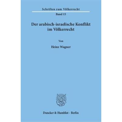 Der arabisch-israelische Konflikt im Völkerrecht., Taschenbuch von Heinz Wagner, Duncker & Humblot, 978-3-428-02499-5