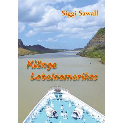 Klänge Lateinamerikas, Taschenbuch von Siggi Sawall, BoD – Books on Demand, 978-3-7519-5540-9