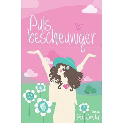 Pulsbeschleuniger, Taschenbuch von Pia Wunder, Epubli, 978-3-7450-8540-2