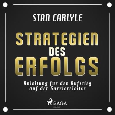 Strategien des Erfolgs - Anleitung für den Aufstieg auf der Karriereleiter (Ungekürzt) - Stan Carlyle, Audio, 9788726034844