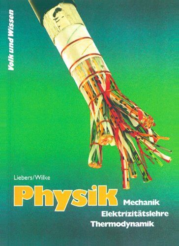 Liebers, Prof. Dr. Klaus - Physik - Ausgabe Volk und Wissen - Sekundarstufe I (außer Gymnasium) - Östliche Bundesländer - Bisherige Ausgabe: Physik, bisherige Ausgabe, Lehrbuch Mechanik / Elektrizitätslehre / Thermodyamik - Preis vom 09.10.2026 07:28:09 h