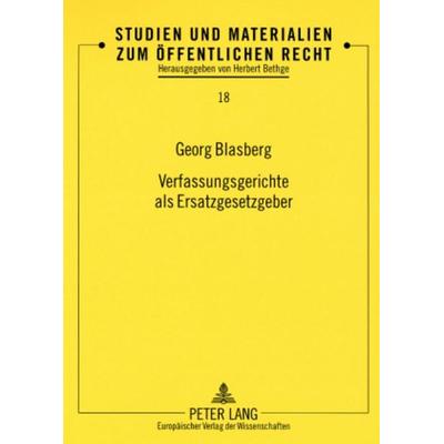 Verfassungsgerichte als Ersatzgesetzgeber, Taschenbuch von Georg Blasberg, Peter Lang GmbH, Internationaler Verlag der Wissenschaften,