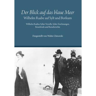 „Der Blick auf das blaue Meer“ – Wilhelm Raabe auf Sylt und Borkum, Paperback von Walter Zimorski, Igel, 978-3-86815-737-6