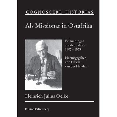 Als Missionar in Ostafrika, Gebundene Ausgabe von Heinrich Julius Oelke, Edition Falkenberg, 978-3-95494-050-9