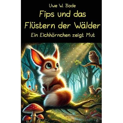 Fips und das Flüstern der Wälder, Taschenbuch von Uwe W. Bode, Epubli, 978-3-8187-4117-4