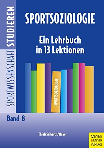 Ansgar Thiel - Sportsoziologie: Ein Lehrbuch in 13 Lektionen (Sportwissenschaft studieren, Band 8) - Preis vom 04.10.2026 03:51:26 h