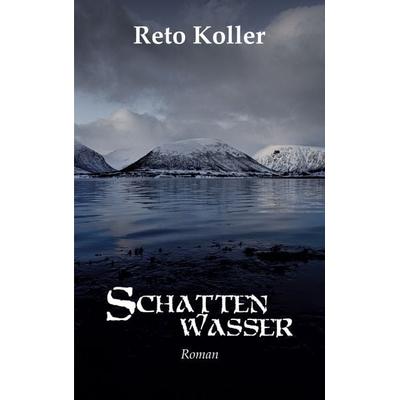 Schattenwasser, Taschenbuch von Reto Koller, BoD – Books on Demand, 978-3-7504-3485-1