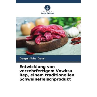 Entwicklung von verzehrfertigem Vowksa Rep, einem traditionellen Schweinefleischprodukt, Taschenbuch von Deepshikha Deuri, Verlag Unser Wissen,