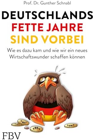 Schnabl, Prof. Dr. Gunther - Deutschlands fette Jahre sind vorbei: Wie es dazu kam und wie wir ein neues Wirtschaftswunder schaffen können - Preis vom 30.09.2026 09:01:18 h