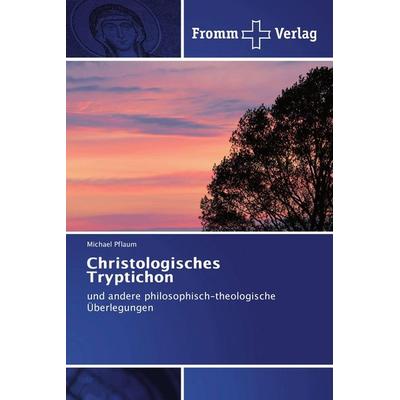 Christologisches Tryptichon, Taschenbuch von Michael Pflaum, Fromm Verlag, 978-3-8416-0092-9