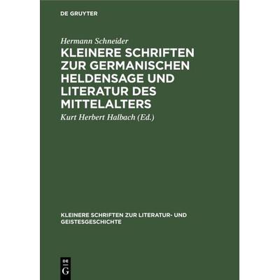 Kleinere Schriften zur germanischen Heldensage und Literatur des Mittelalters, Gebundene Ausgabe von Hermann Schneider, De Gruyter Mouton,